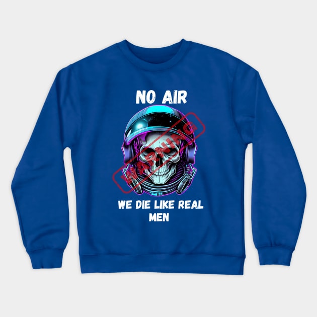 WARNING We Die Like Real Men Astronaut Skull Crewneck Sweatshirt by Life2LiveDesign